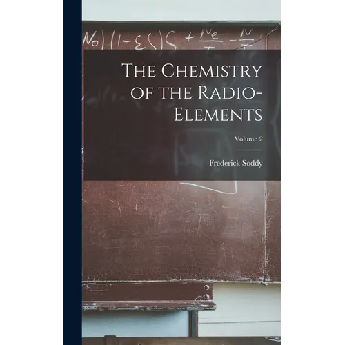 The Chemistry of the Radio-elements; Volume 2