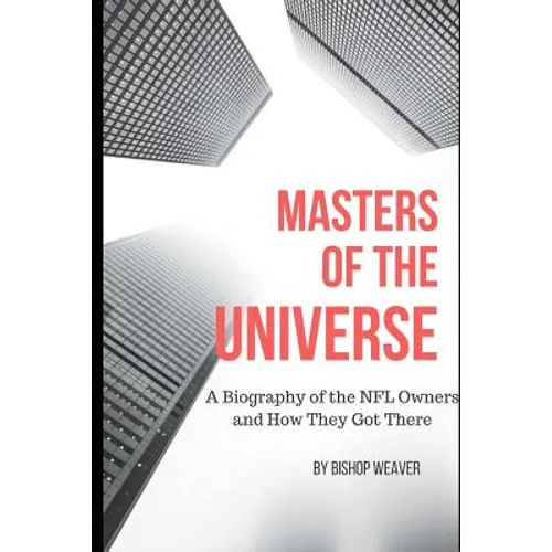Masters of the Universe: Biography of the NFL Owners and How They Got There