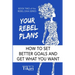 Your Rebel Plans: 4 Simple Steps to Getting Unstuck and Making Progress Today