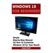 Windows 10 For Beginners: Simple Step-by-Step Manual On How To Customize Windows 10 For Your Needs.: (Windows 10 For Beginners - Pictured Guide)