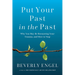 Put Your Past in the Past: Why You May Be Reenacting Your Trauma, and How to Stop