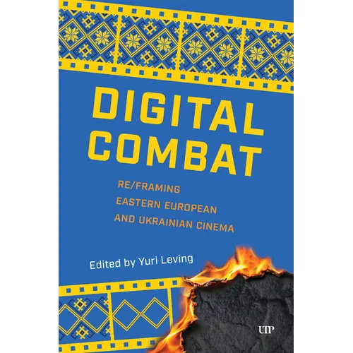 Digital Combat: Re/Framing Eastern European and Ukrainian Cinema