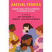 Arrival Stories: Women Share Their Experiences of Becoming Mothers