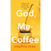 God, Me and Coffee: 30 Real-Life Devotions for Everyday Faith
