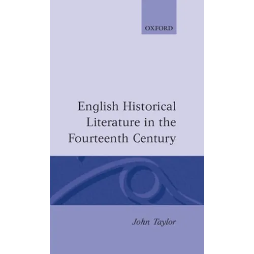 English Historical Literature in the Fourteenth Century - Hardcover