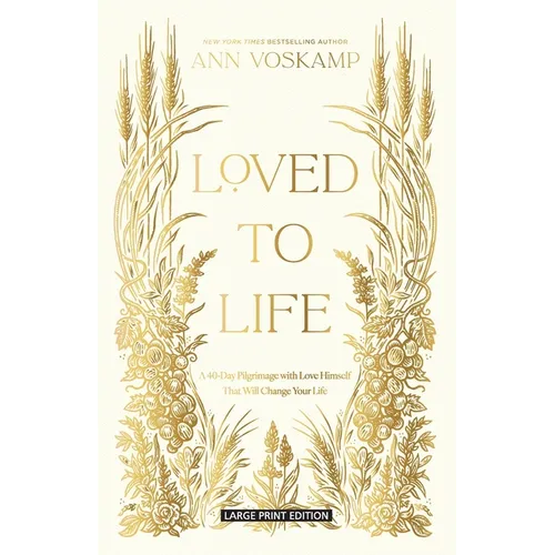 Loved to Life: A 40-Day Pilgrimage with Love Himself That Will Change Your Life