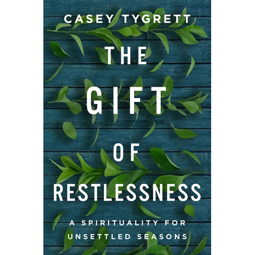The Gift of Restlessness: A Spirituality for Unsettled Seasons