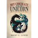 Hot Chocolate for the Unicorn and Other Flights of Fancy