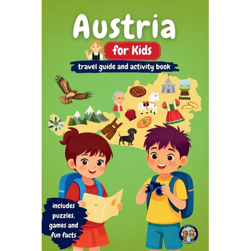 Austria for Kids - Travel Guide and Activity Book: Discover Austrian Culture, History, Cities, and Traditions Through Games, Puzzles, and Fascinating