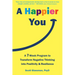 A Happier You: A Seven-Week Program to Transform Negative Thinking Into Positivity and Resilience