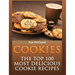 Cookies: The Top 100 Most Delicious Cookie Recipes
