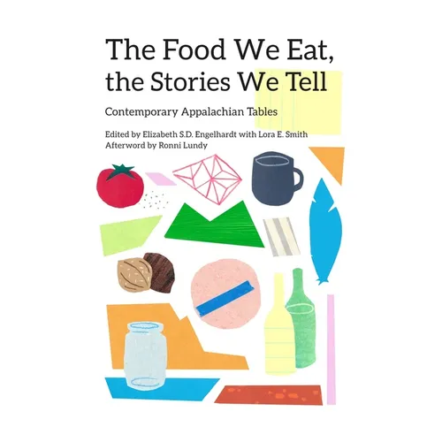 The Food We Eat, the Stories We Tell: Contemporary Appalachian Tables