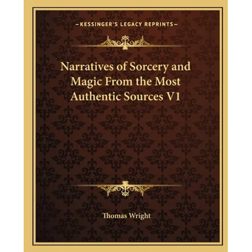 Narratives of Sorcery and Magic From the Most Authentic Sources V1