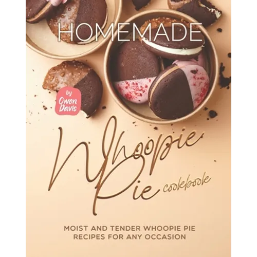 Homemade Whoopie Pie Cookbook: Moist and Tender Whoopie Pie Recipes for Any Occasion