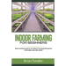 INDOOR FARMING for beginners: Start and Succeed in an indoor Farming Enterprise and make your job easier