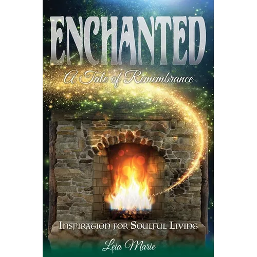 Enchanted, A Tale of Remembrance: Inspiration for Soulful Living