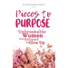 Pieces to Purpose: Unbreakable Women Who Refused to Give Up