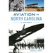 Aviation in North Carolina: A History