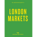 An Opinionated Guide to London Markets