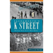 Sacramento's K Street: Where Our City Was Born