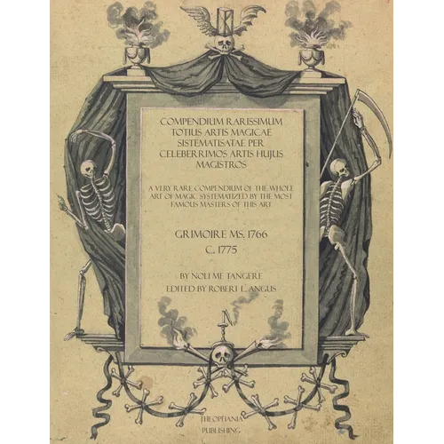 Compendium Rarissimum Totius Artis Magicae Sistematisatae Per Celeberrimos Artis Hujus Magistros: A Very Rare Compendium Of The Whole Art Of Magic Sys