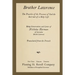 Brother Lawrence: The Practice of the Presence of God the Best Rule of a Holy Life: Being Conversations and Letter of Nicholas Herman of