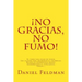 No gracias, no fumo!: El Libro para dejar de fumar. Los 10 pasos para abandonar el cigarrillo. Basado en experiencias reales. Asombrosamente