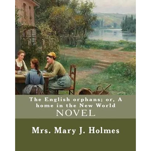 The English orphans; or, A home in the New World, By: Mrs. Mary J. Holmes: NOVEL...Mary Jane Holmes (April 5, 1825 - October 6, 1907) was a bestsellin
