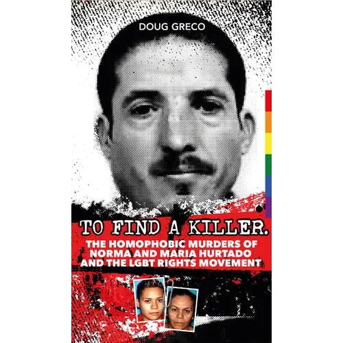 To Find a Killer: The Homophobic Murders of Norma and Maria Hurtado and the LGBT Rights Movement