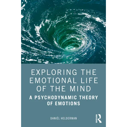 Exploring the Emotional Life of the Mind: A Psychodynamic Theory of Emotions
