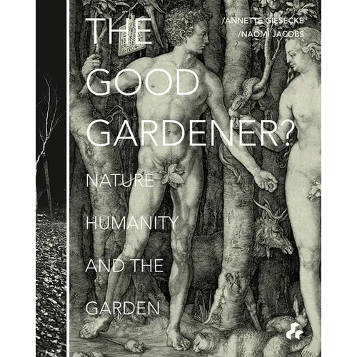 The Good Gardener?: Nature, Humanity and the Garden