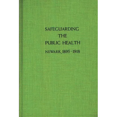 Safeguarding the Public Health: Newark, 1895-1918