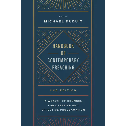 Handbook of Contemporary Preaching, 2nd Edition: A Wealth of Counsel for Creative and Effective Proclamation