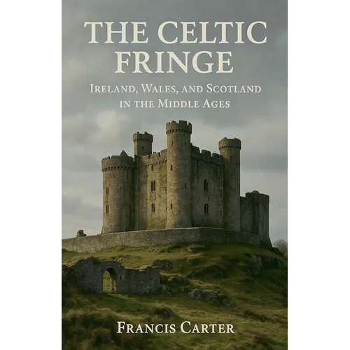 The Celtic Fringe: Ireland, Wales, and Scotland in the Middle Ages