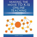 Making the Move to K-12 Online Teaching: Research-Based Strategies and Practices (Second Edition)
