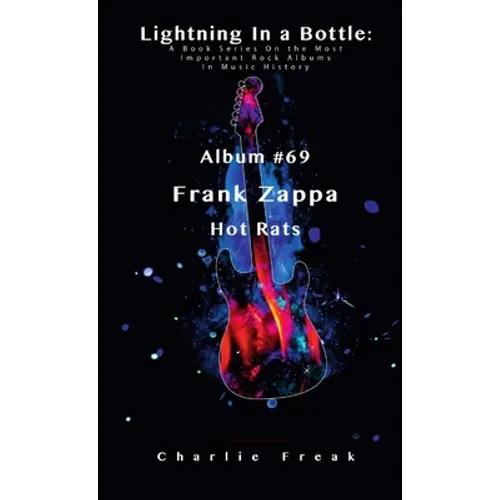 Lightning In a Bottle: A Book Series On the Most Important Rock Albums In Music History Album #69 Frank Zappa Hot Rats