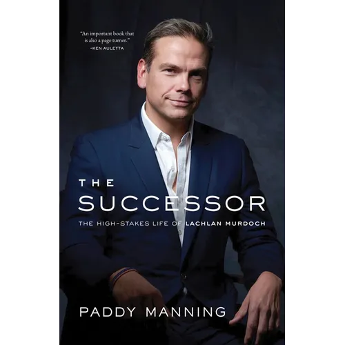 The Successor: The High-Stakes Life of Lachlan Murdoch
