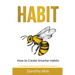 Habit: How to Create Smarter Habits