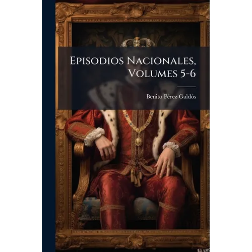 Episodios Nacionales, Volumes 5-6