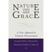 Nature and Grace: A New Approach to Thomistic Ressourcement