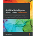 Artificial Intelligence with Python Cookbook: Proven recipes for applying AI algorithms and deep learning techniques using TensorFlow 2.x and PyTorch