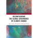 Reconfiguring the Global Governance of Climate Change