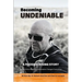 Becoming Undeniable