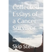 Collected Essays of a Cancer Survivor: A Nutritional Holistic Survivor's Story