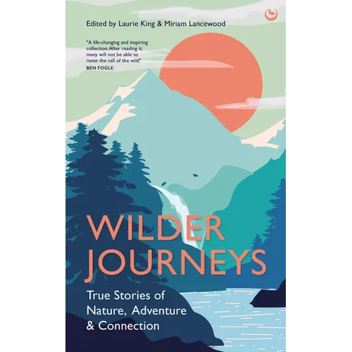 Wilder Journeys: True Stories of Nature, Adventure and Connection