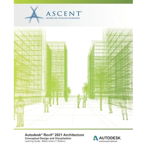 Autodesk Revit 2021 Architecture: Conceptual Design and Visualization (Metric Units): Autodesk Authorized Publisher - Paperback