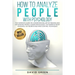 How to Analyze People with Psychology: The Complete Guide on Understanding, Art of Reading and Influencing People, Human Psychology, The Power of Body