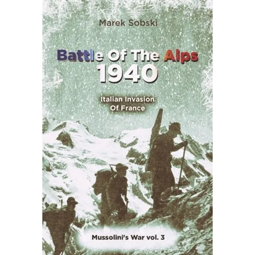 Battle Of The Alps 1940: Italian Invasion Of France