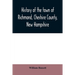History of the town of Richmond, Cheshire County, New Hampshire: from its first settlement, to 1882