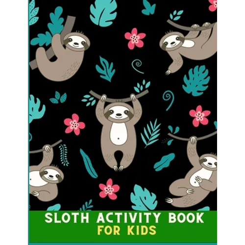 Sloth activity book for kids: Incredibly Fun and Relaxing Hilarious Sloth Coloring Book for kids with coloring pages, word search & maze: Perfect Ch